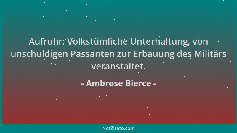 Ambrose Bierce - Aufruhr: Volkstümliche Unterhaltung, von unschuldigen Passanten zur Erbauung des Militärs veranstaltet....