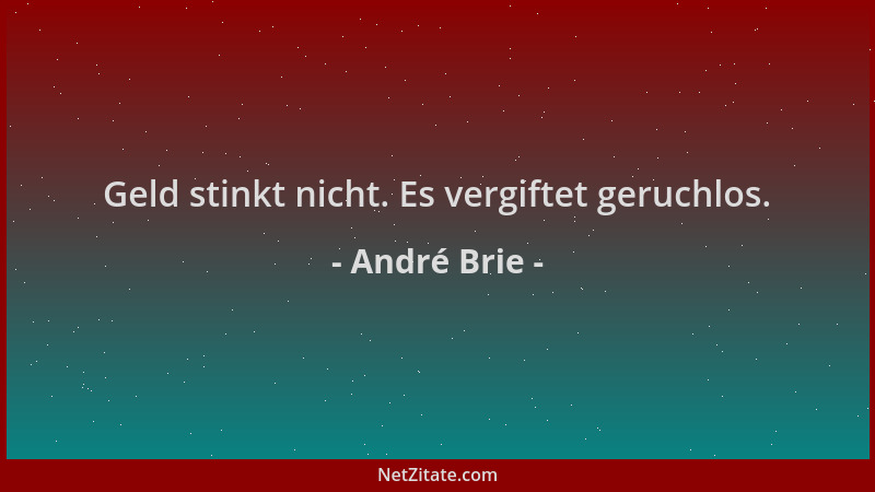 André Brie - Geld stinkt nicht. Es vergiftet geruchlos....