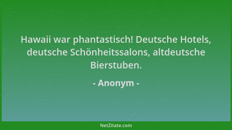 Anonym - Hawaii war phantastisch! Deutsche Hotels, deutsche Schönheitssalons, altdeutsche Bierstuben....