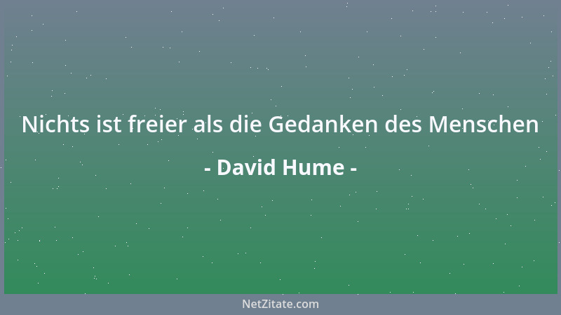 David Hume - Nichts ist freier als die Gedanken des Menschen...
