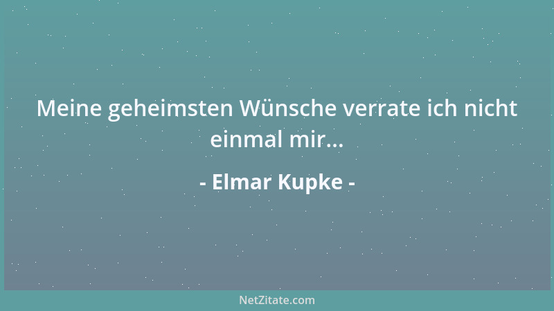 Elmar Kupke - Meine geheimsten Wünsche verrate ich nicht einmal mir......