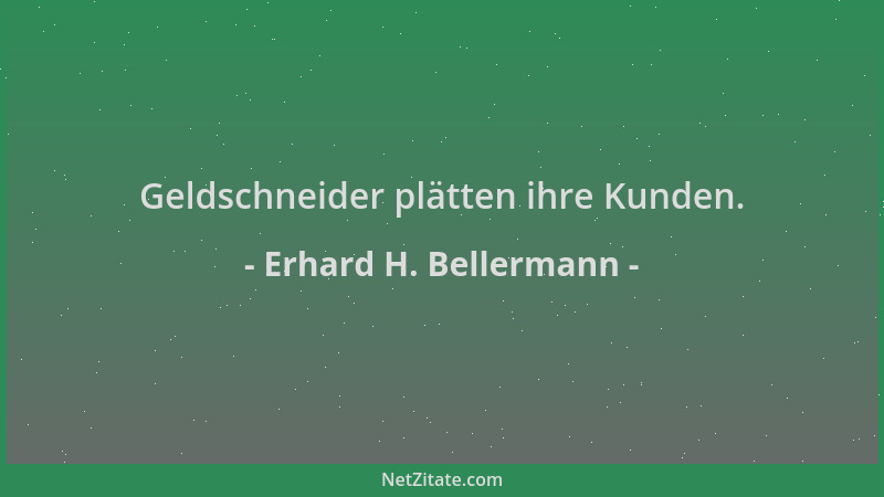 Erhard H. Bellermann - Geldschneider plätten ihre Kunden....