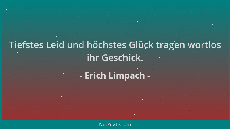 Erich Limpach - Tiefstes Leid und höchstes Glück tragen wortlos ihr Geschick....
