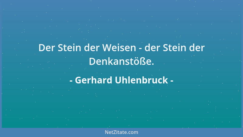 Gerhard Uhlenbruck - Der Stein der Weisen - der Stein der Denkanstöße....
