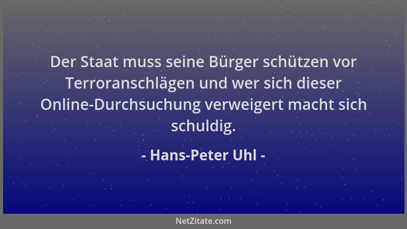 Hans-Peter Uhl - Der Staat muss seine Bürger schützen vor Terroranschlägen und wer sich dieser Online-Durchsuchung verweige...