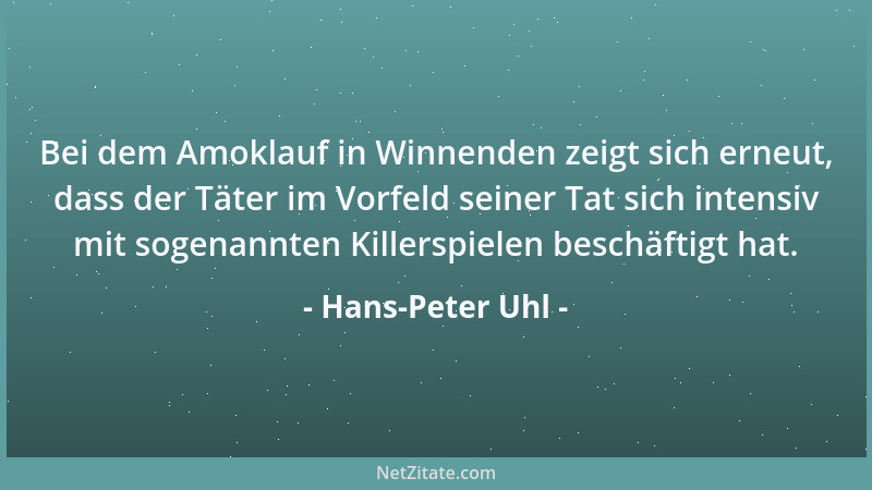 Hans-Peter Uhl - Bei dem Amoklauf in Winnenden zeigt sich erneut, dass der Täter im Vorfeld seiner Tat sich intensiv mit so...