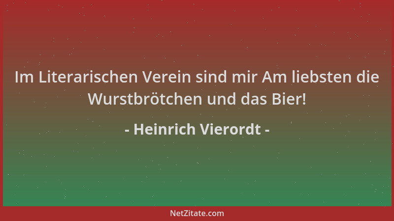 Heinrich Vierordt - Im Literarischen Verein sind mir Am liebsten die Wurstbrötchen und das Bier!...