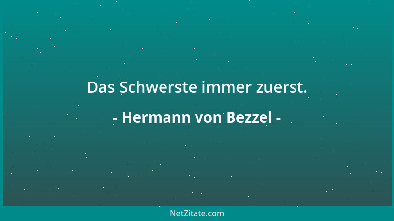 Hermann von Bezzel - Das Schwerste immer zuerst....