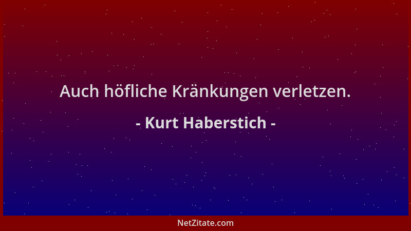 Kurt Haberstich - Auch höfliche Kränkungen verletzen....