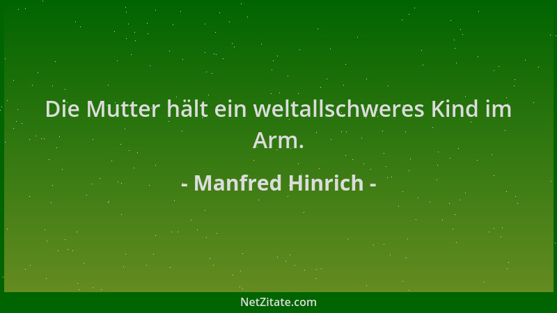Manfred Hinrich - Die Mutter hält ein weltallschweres Kind im Arm....