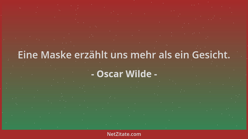 Oscar Wilde - Eine Maske erzählt uns mehr als ein Gesicht....