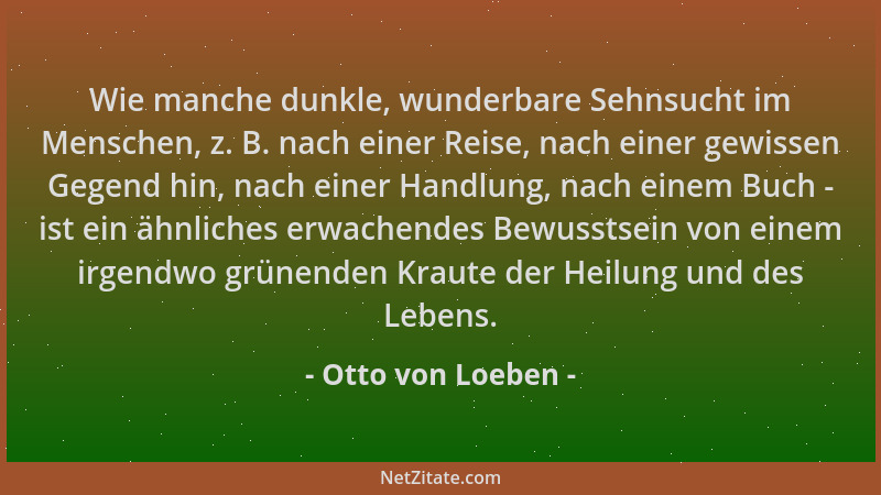 Otto von Loeben - Wie manche dunkle, wunderbare Sehnsucht im Menschen, z. B. nach einer Reise, nach einer gewissen Gegend h...