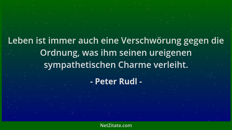 Peter Rudl - Leben ist immer auch eine Verschwörung gegen die Ordnung, was ihm seinen ureigenen sympathetischen Charme verl...