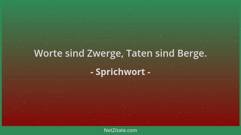 Sprichwort - Worte sind Zwerge, Taten sind Berge....