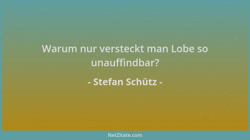 Stefan Schütz - Warum nur versteckt man Lobe so unauffindbar?...