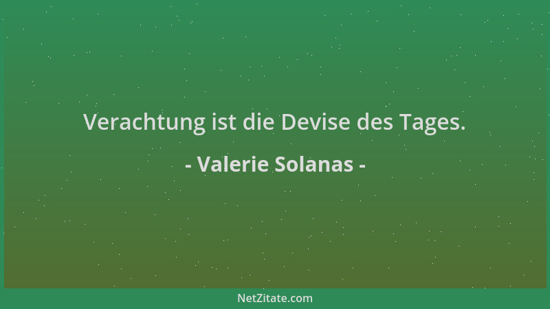 Valerie Solanas - Verachtung ist die Devise des Tages....