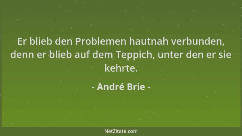 André Brie - Er blieb den Problemen hautnah verbunden, denn er blieb auf dem Teppich, unter den er sie kehrte....