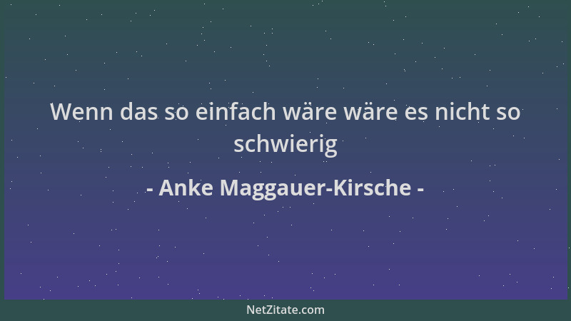 Anke Maggauer-Kirsche - Wenn das so einfach wäre wäre es nicht so schwierig...