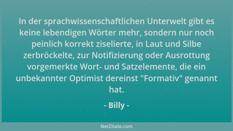 Billy - In der sprachwissenschaftlichen Unterwelt gibt es keine lebendigen Wörter mehr, sondern nur noch peinlich korrekt z...