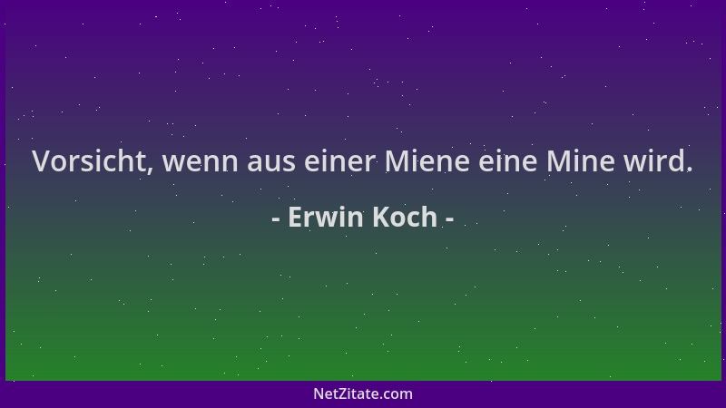 Erwin Koch - Vorsicht, wenn aus einer Miene eine Mine wird....