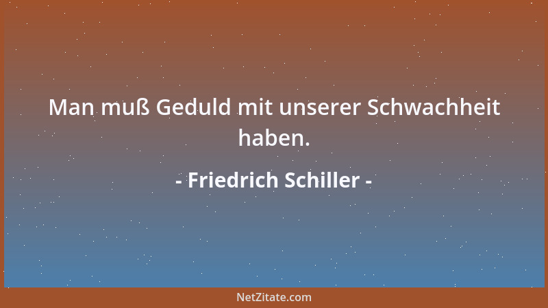 Friedrich Schiller - Woran erkennt man aber deinen Ernst, wenn auf das Wort die Tat nicht folgt?...