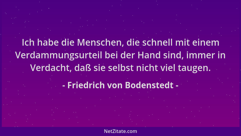 Friedrich von Bodenstedt - Ich habe die Menschen, die schnell mit einem Verdammungsurteil bei der Hand sind, immer in Verda...