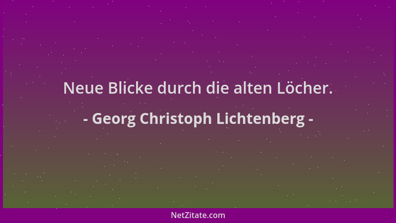 Georg Christoph Lichtenberg - Neue Blicke durch die alten Löcher....
