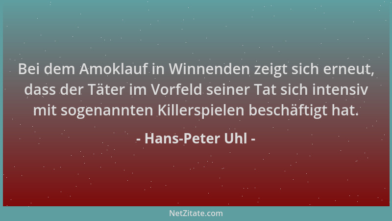 Hans-Peter Uhl - Bei dem Amoklauf in Winnenden zeigt sich erneut, dass der Täter im Vorfeld seiner Tat sich intensiv mit so...