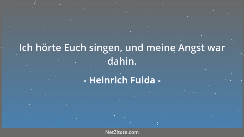 Heinrich Fulda - Ich hörte Euch singen, und meine Angst war dahin....
