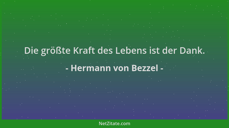Hermann von Bezzel - Die größte Kraft des Lebens ist der Dank....