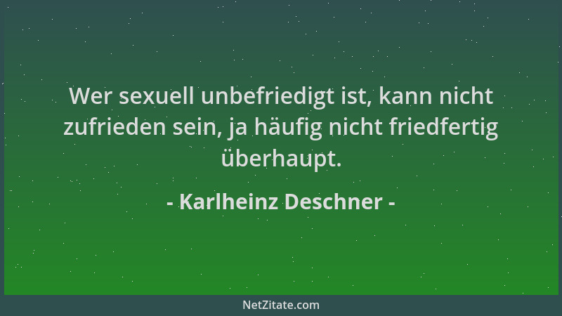 Karlheinz Deschner - Wer sexuell unbefriedigt ist, kann nicht zufrieden sein, ja häufig nicht friedfertig überhaupt....