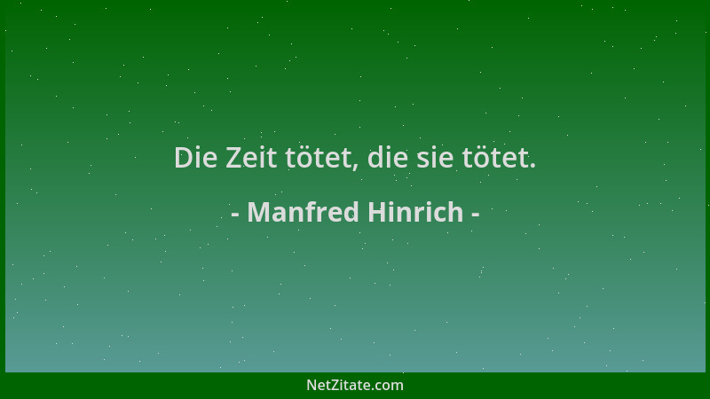 Manfred Hinrich - Die Zeit tötet, die sie tötet....