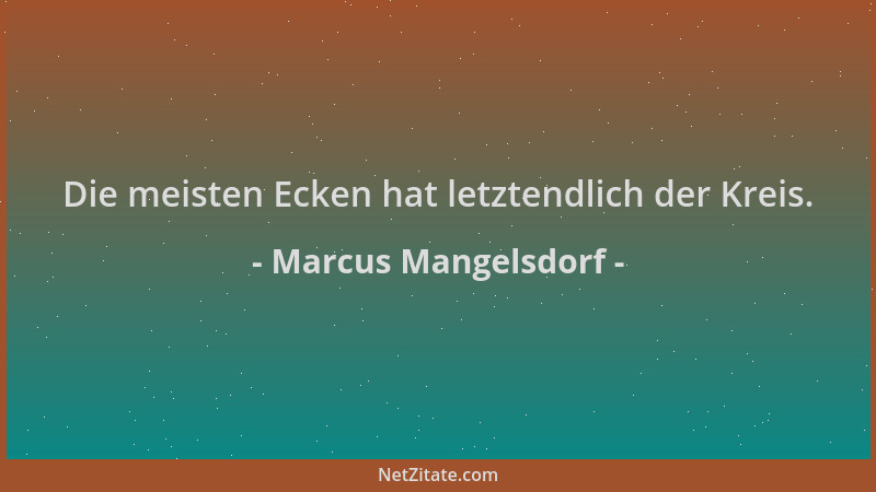 Marcus Mangelsdorf - Die meisten Ecken hat letztendlich der Kreis....