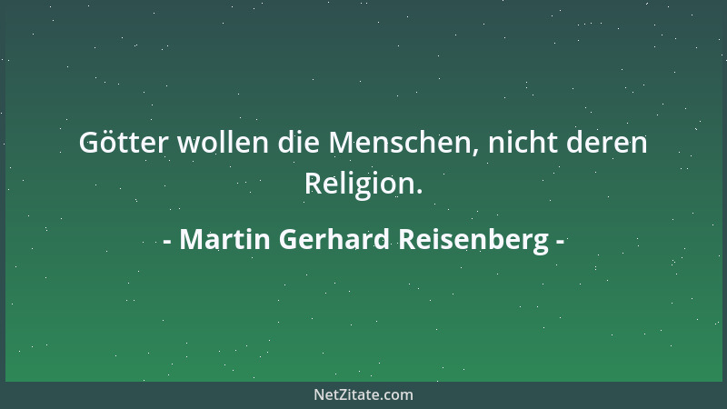 Martin Gerhard Reisenberg - Götter wollen die Menschen, nicht deren Religion....