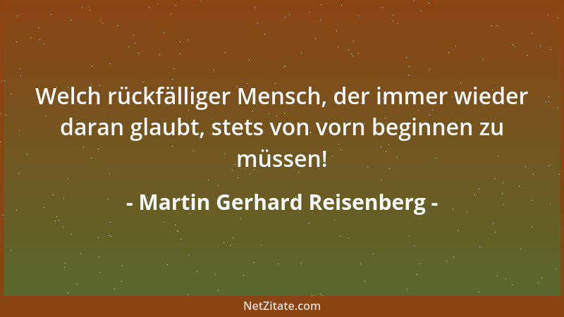 Martin Gerhard Reisenberg - Widme einem unbefreundeten Menschen keine Flintenkugel, wenn für ihn bereits der Radiergummi re...