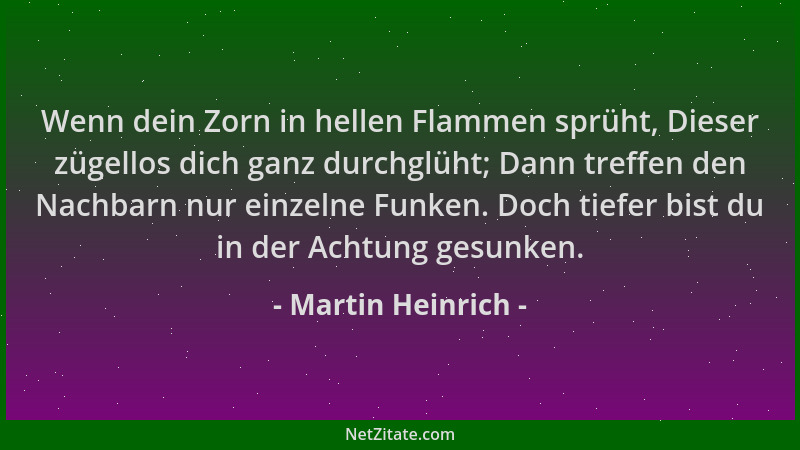 Martin Heinrich - Wenn dein Zorn in hellen Flammen sprüht, Dieser zügellos dich ganz durchglüht; Dann treffen den Nachbarn...