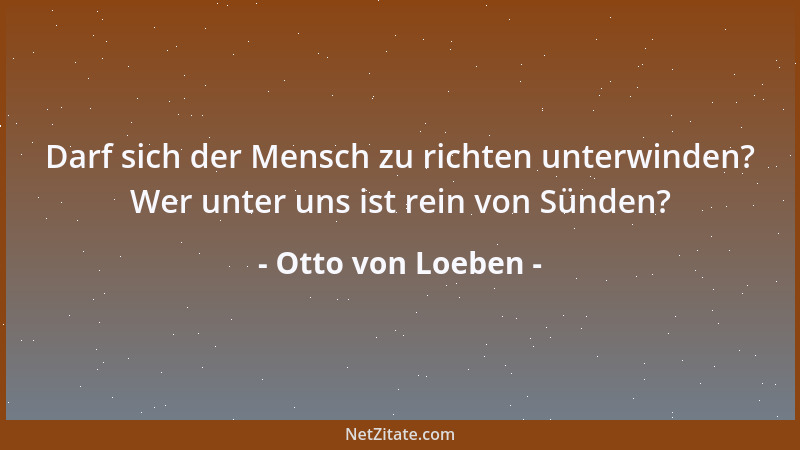 Otto von Loeben - Es kann nichts aus dem Menschen gebildet werden, was nicht in ihm liegt; aber es liegt so manche Stufe in...