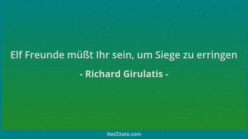Richard Girulatis - Elf Freunde müßt Ihr sein, um Siege zu erringen...