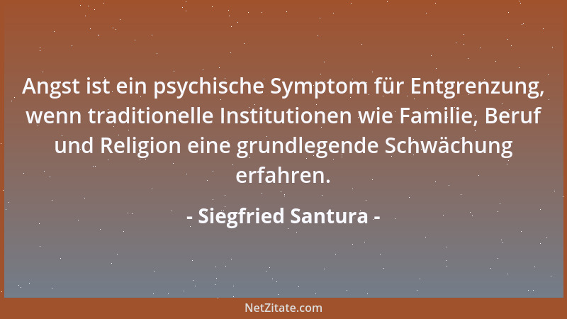 Siegfried Santura - Angst ist ein psychische Symptom für Entgrenzung, wenn traditionelle Institutionen wie Familie, Beruf u...