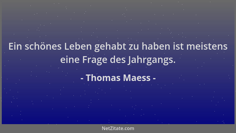 Thomas Maess - Ein schönes Leben gehabt zu haben ist meistens eine Frage des Jahrgangs....