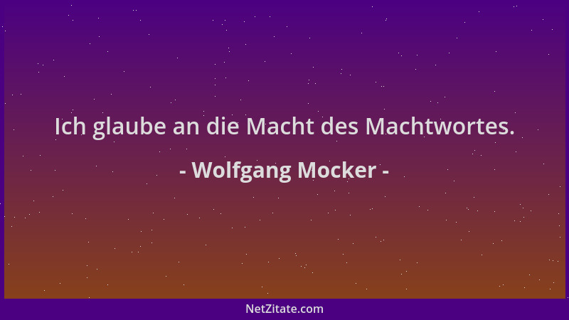 Wolfgang Mocker - Ich glaube an die Macht des Machtwortes....