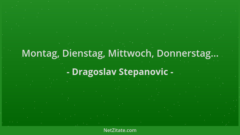 Dragoslav Stepanovic - Montag, Dienstag, Mittwoch, Donnerstag......