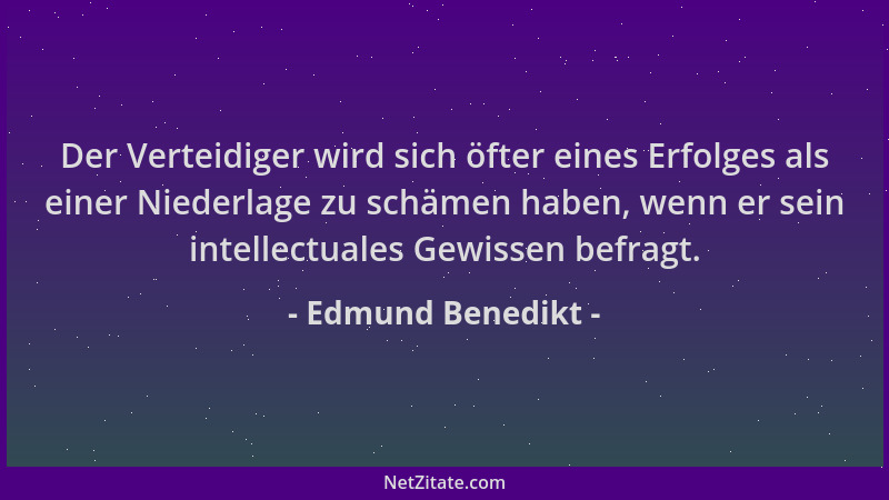 Edmund Benedikt - Der Verteidiger wird sich öfter eines Erfolges als einer Niederlage zu schämen haben, wenn er sein intell...