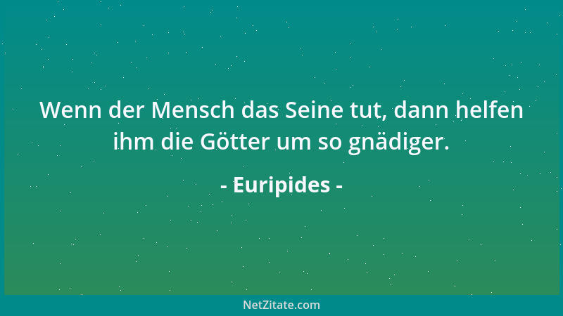 Euripides - Das Wort der Wahrheit lautet schlicht und ungeschminkt....