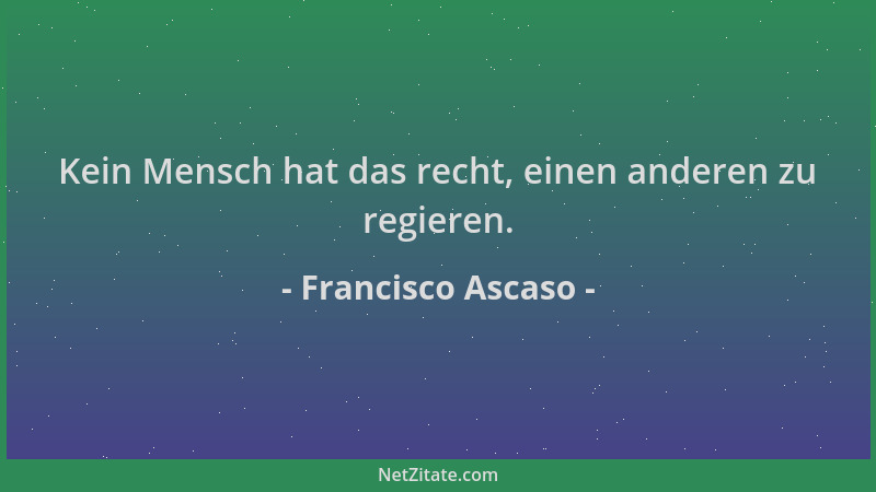 Francisco Ascaso - Kein Mensch hat das recht, einen anderen zu regieren....
