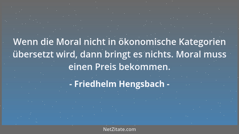 Friedhelm Hengsbach - Wenn die Moral nicht in ökonomische Kategorien übersetzt wird, dann bringt es nichts. Moral muss eine...
