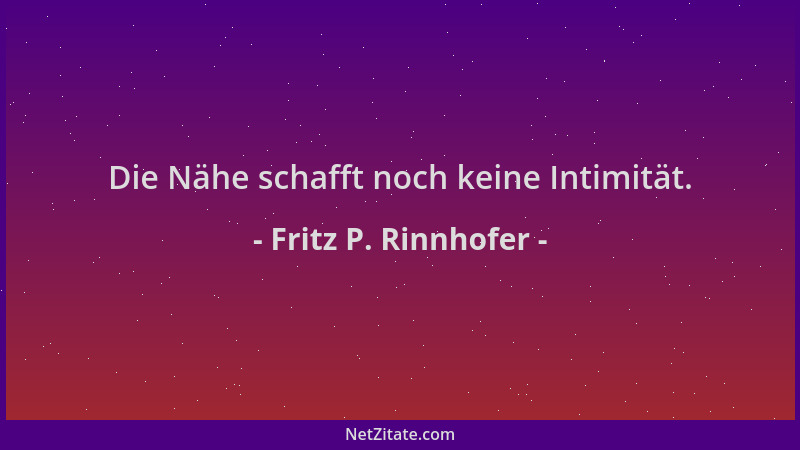 Fritz P. Rinnhofer - Die Nähe schafft noch keine Intimität....