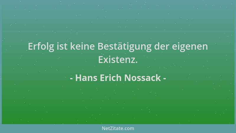 Hans Erich Nossack - Erfolg ist keine Bestätigung der eigenen Existenz....