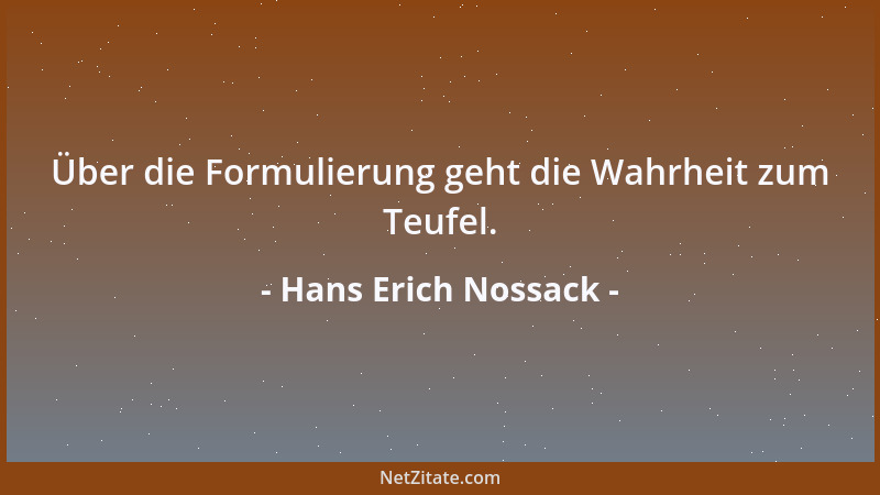 Hans Erich Nossack - Über die Formulierung geht die Wahrheit zum Teufel....