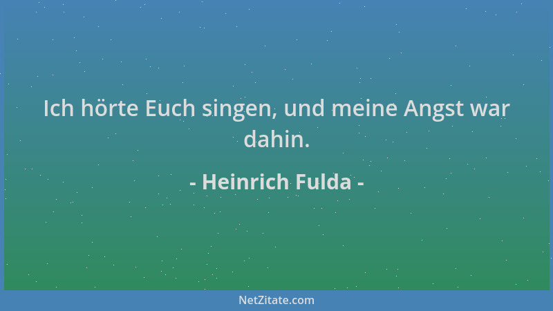 Heinrich Fulda - Ich hörte Euch singen, und meine Angst war dahin....